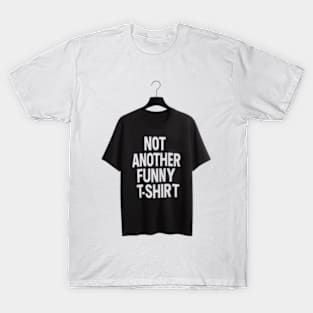 Unique 'Not Another Funny T-Shirt' Humorous Tee | Hilarious Gift Idea | Joke Shirt | Sarcastic Clothing | Unisex Sizes | Short Sleeve T-Shirt